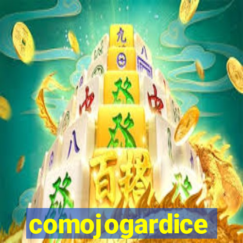 comojogardice